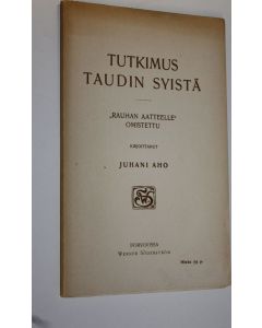 Kirjailijan Juhani Aho käytetty kirja Tutkimus taudin syistä : rauhan aatteelle omistettu