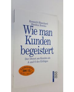 Kirjailijan Kenneth Blanchard käytetty kirja Wie man Kunden begeistert : der Dienst am Kunden als A und O des Erfolges (ERINOMAINEN)