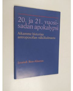 Kirjailijan Jesaiah Ben-Aharon käytetty teos 20. ja 21. vuosisadan apokalypsi : aikamme historiaa antroposofian näkökulmasta