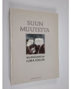 Kirjailijan Laina Tuomikoski & Johanna Luoma käytetty kirja Suunmuutetta : murresanoja Ilmajoelta