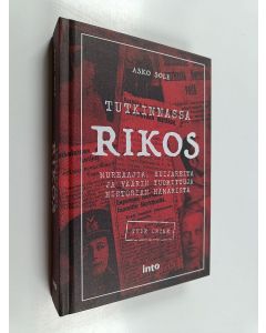 Kirjailijan Asko Sole käytetty kirja Tutkinnassa rikos : murhaajia, huijareita ja väärin tuomittuja historian hämäristä