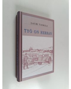 Kirjailijan Lauri Taskila käytetty kirja Työ on Herran : tuokiokuvia sanankylväjän matkoilta
