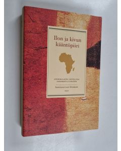 Tekijän Lauri Otonkoski  käytetty kirja Ilon ja kivun kääntöpiiri : afrikkalaisia novelleja Saharasta etelään