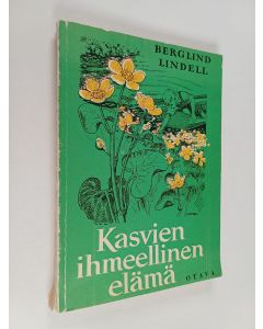 Kirjailijan Henrik Berglind & Birger Lindell käytetty kirja Kasvien ihmeellinen elämä