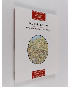 Kirjailijan Mikko Kivikoski käytetty kirja Keski-Eurooppa : utopiasta todellisuuteen? : toisinajattelijoiden 1980-luvun Keski-Eurooppa - idean suhde kommunismin jälkeiseen yhteiskuntakehitykseen