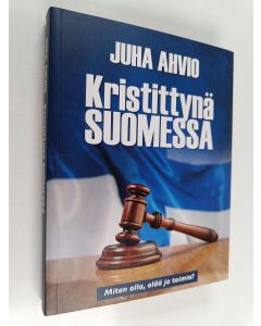 Kirjailijan Juha Ahvio käytetty kirja Kristittynä Suomessa - Miten olla, elää ja toimia?