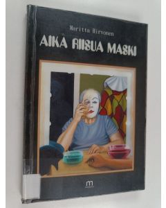 Kirjailijan Maritta Hirvonen käytetty kirja Aika riisua maski