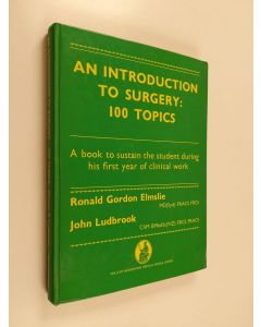 Kirjailijan Ronald Gordon Elmslie & John Ludbrook käytetty kirja An Introduction to Surgery - 100 Topics