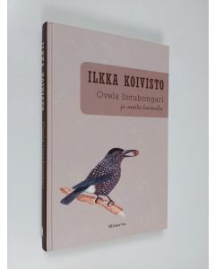 Kirjailijan Ilkka Koivisto käytetty kirja Ovela lintubongari ja muita tarinoita