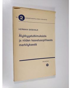 Kirjailijan Herman Siegvald käytetty kirja Älykkyystutkimuksista ja niiden kasvatusopillisesta merkityksestä