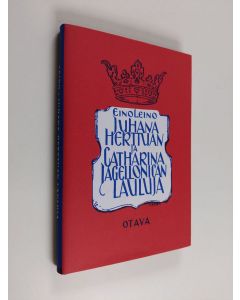 Kirjailijan Eino Leino käytetty kirja Juhana herttuan ja Catharina Jagellonican lauluja