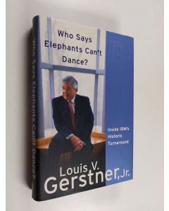 Kirjailijan Louis V. Gerstner käytetty kirja Who says elephant's can't dance? : inside IBM's historic turnaround