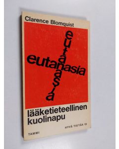 Kirjailijan Clarence Blomquist käytetty kirja Eutanasia : lääketieteellinen kuolinapu