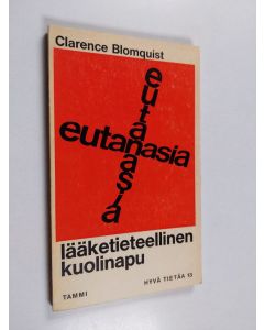 Kirjailijan Clarence Blomquist käytetty kirja Eutanasia : lääketieteellinen kuolinapu