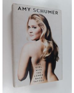 Kirjailijan Amy Schumer käytetty kirja The Girl with the Lower Back Tattoo