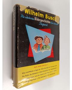 Kirjailijan Wilhelm Busch käytetty kirja Die schönsten Bildergeschichten : eine auswahl für die jugend mit 525 bildern