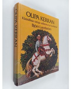 Kirjailijan Björn Landström käytetty kirja Olipa kerran : klassillisia satuja
