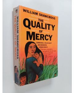 Kirjailijan William Shawcross käytetty kirja The quality of mercy : Cambodia, holocaust and modern conscience