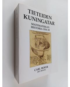Kirjailijan Carl B. Boyer käytetty kirja Tieteiden kuningatar : matematiikan historia Osa 2