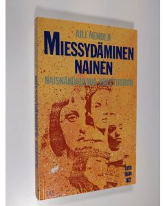 Kirjailijan Aili Nenola käytetty kirja Miessydäminen nainen : naisnäkökulma kulttuuriin