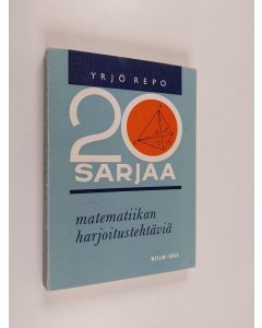 Kirjailijan Yrjö Repo käytetty kirja 20 sarjaa matematiikan harjoitustehtäviä sekä vuosien 1963- 1967 ylioppilastehtävät ratkaisuohjeineen