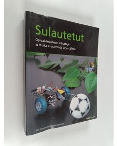 Kirjailijan Tero Karvinen käytetty kirja Sulautetut : opi rakentamaan robotteja ja muita sulautettuja järjestelmiä