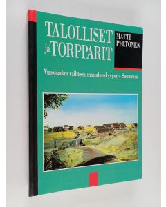 Kirjailijan Matti Peltonen käytetty kirja Talolliset ja torpparit : vuosisadan vaihteen maatalouskysymys Suomessa