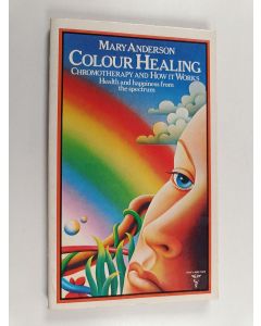 Kirjailijan Mary Anderson käytetty kirja Colour Healing - Chromotherapy and how it Works