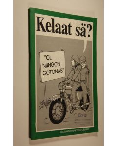 käytetty teos Kelaat sä : Ol niingon gotonas