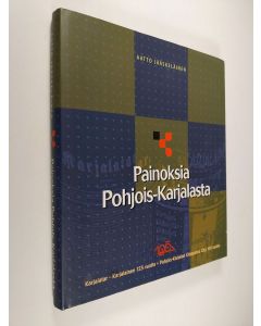 Kirjailijan Aatto Jääskeläinen käytetty kirja Painoksia Pohjois-Karjalasta : Karjalatar - Karjalainen 1874-1999, Pohjois-Karjalan kirjapaino oyj 1899-1999