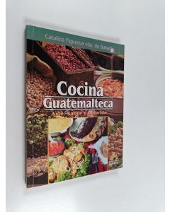 Kirjailijan Catalina Figueroa v. de Balsells käytetty kirja Cocina guatemalteca - arte, sabor y colorido