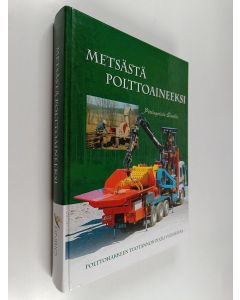 Tekijän Pekka-Juhani Kuitto  käytetty kirja Metsästä polttoaineeksi : polttohakkeen tuotannon puoli vuosisataa