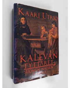 Kirjailijan Kaari Utrio käytetty kirja Kalevan tyttäret : Suomen naisen tarina