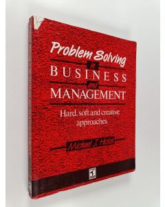 Kirjailijan Michael J. Hicks käytetty kirja Problem Solving in Business and Management - Hard, Soft and Creative Approaches