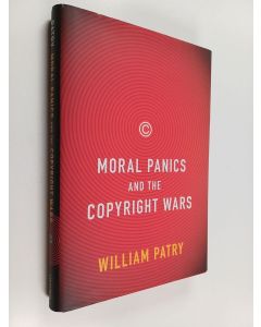 Kirjailijan William F. Patry käytetty kirja Moral Panics and the copyright wars