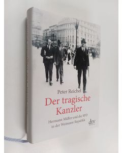 Kirjailijan Peter Reichel käytetty kirja Der tragische Kanzler : Hermann Müller und die SPD in der Weimarer Republik