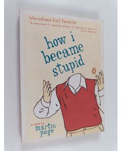 Kirjailijan Martin Page käytetty kirja How I Became Stupid