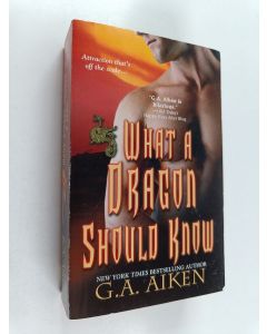 Kirjailijan G. A. Aiken käytetty kirja What a Dragon Should Know