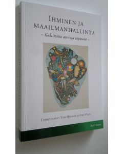 Tekijän Tom ym. Holmen  uusi kirja Ihminen ja maailmanhallinta : kaksitoista avointa tapausta