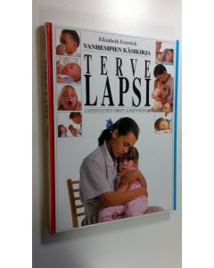 Kirjailijan Elizabeth Fenwick käytetty kirja Vanhempien käsikirja Terve lapsi : lastentautien oireet ja hoitokeinot