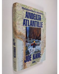 Kirjailijan Joe Kane käytetty kirja Andeilta Atlantille : melontaseikkailu Amazonilla