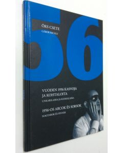 Kirjailijan Örs Csete käytetty kirja 1956 : vuoden 1956 kasvoja ja kohtaloita : unkarilaisia ja suomalaisia = 1956-os arcok es sorsok : magyarok es finnek