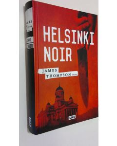 Kirjailijan James Thompson käytetty kirja Helsinki noir (ERINOMAINEN)