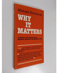 Kirjailijan Michael Kinnamon käytetty kirja Why it matters : a popular introduction to the baptism, eucharist and ministry text