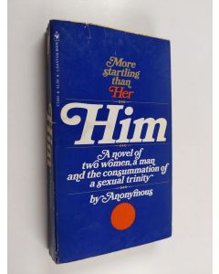 Kirjailijan Anonymous käytetty kirja Him : A novel of two women, a man and the consummation of a sexual trinity