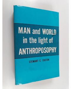 Kirjailijan Stewart C. Easton käytetty kirja Man and World In the Light of Anthroposophy