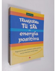 Kirjailijan Judy Ford käytetty kirja Transforma Tu Ira en Energía Positiva - Sugerencias para Introducir Cambios Positivos en Tus Relaciones con Los Demás