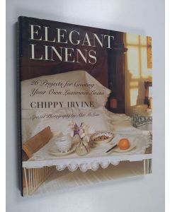 Kirjailijan Chippy Irvine käytetty kirja Elegant Linens - 26 Projects for Creating Your Own Luxurious Linens