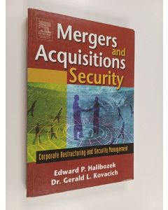 Kirjailijan Edward P. Halibozek käytetty kirja Mergers and acquisitions security : corporate restructuring and security management