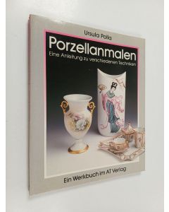 Kirjailijan Ursula Polla käytetty kirja Porzellanmalen - eine Anleitung zu verschiedenen Techniken